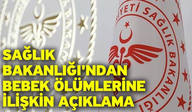 Sağlık Bakanlığı'ndan bebek ölümlerine ilişkin açıklama