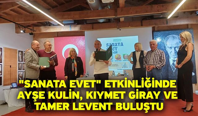 "Sanata Evet" Etkinliğinde Ayşe Kulin, Kıymet Giray ve Tamer Levent Buluştu