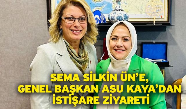 Sema Silkin Ün’e, Genel Başkan Asu Kaya’dan istişare ziyareti