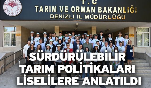 Sürdürülebilir tarım politikaları liselilere anlatıldı