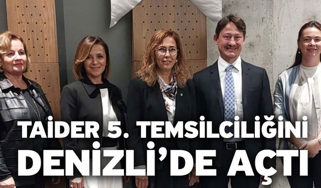 TAİDER 5. Temsilciliğini Denizli’de Açtı