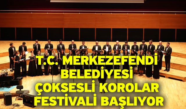 T.C. Merkezefendi Belediyesi çoksesli korolar festivali başlıyor