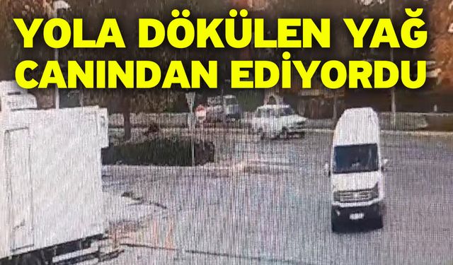 Yola dökülen yağ canından ediyordu