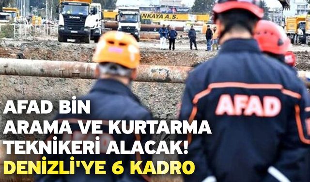 AFAD bin arama ve kurtarma teknikeri alacak! Denizli'ye 6 kadro