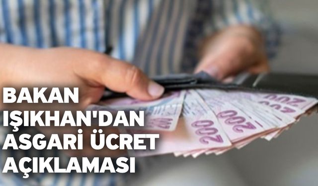 Bakan Işıkhan'dan asgari ücret açıklaması