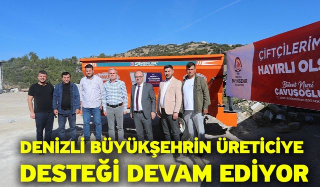 Denizli Büyükşehrin üreticiye desteği devam ediyor