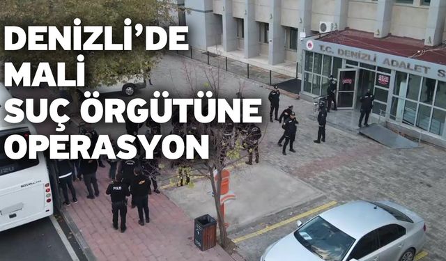 Denizli’de mali suç örgütüne operasyon