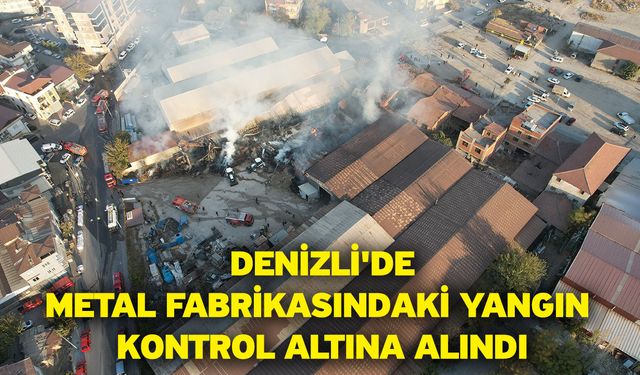 Denizli'de metal fabrikasındaki yangın kontrol altına alındı