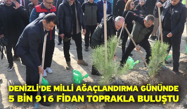 Denizli'de Milli Ağaçlandırma Gününde 5 bin 916 fidan toprakla buluştu