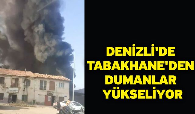 Denizli'de Tabakhane'den Dumanlar Yükseliyor