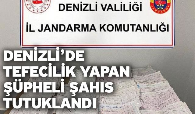 Denizli’de tefecilik yapan şüpheli şahıs tutuklandı