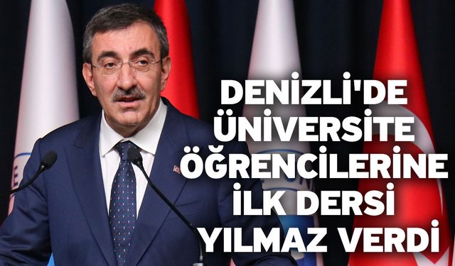 Denizli'de Üniversite Öğrencilerine İlk Dersi Cumhurbaşkanı Yardımcısı Cevdet Yılmaz Verdi