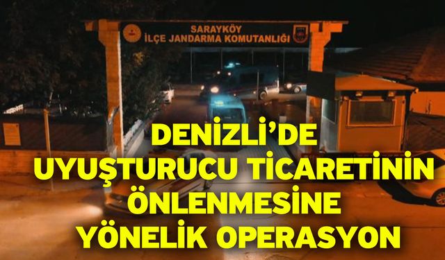 Denizli’de uyuşturucu ticaretinin önlenmesine yönelik operasyon