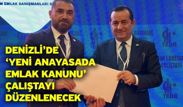 Denizli’de ‘Yeni Anayasada Emlak Kanunu’ çalıştayı düzenlenecek