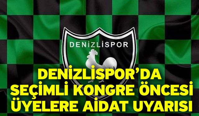 Denizlispor’da seçimli kongre öncesi üyelere aidat uyarısı