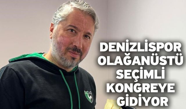 Denizlispor olağanüstü seçimli kongreye gidiyor