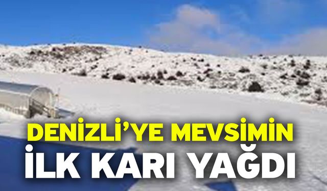 Denizli’ye mevsimin ilk karı yağdı