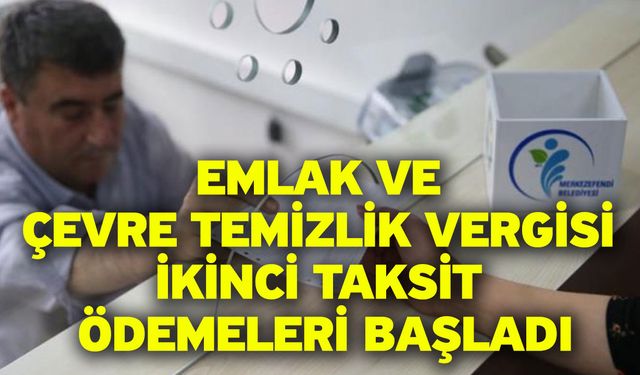 Emlak Ve Çevre Temizlik Vergisi İkinci Taksit Ödemeleri Başladı