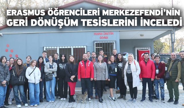 Erasmus öğrencileri Merkezefendi’nin geri dönüşüm tesislerini inceledi