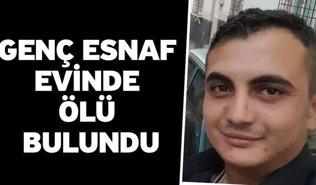 Genç Esnaf Evinde Ölü Bulundu