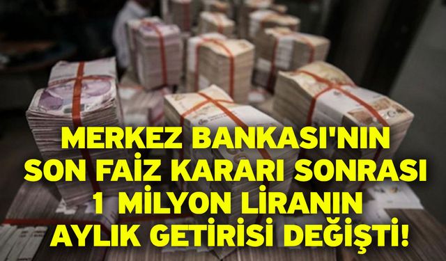 Merkez Bankası'nın son faiz kararı sonrası 1 milyon liranın aylık getirisi değişti!