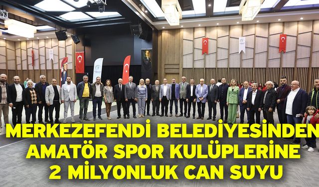 Merkezefendi Belediyesinden amatör spor kulüplerine 2 milyonluk can suyu