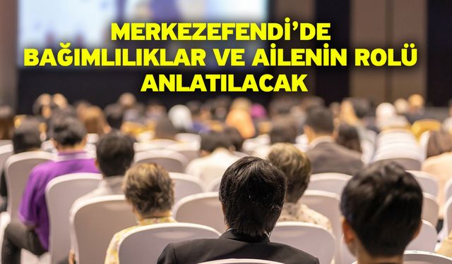 Merkezefendi’de Bağımlılıklar ve Ailenin Rolü anlatılacak