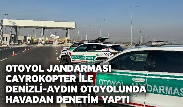 Otoyol jandarması cayrokopter ile Denizli-Aydın otoyolunda havadan denetim yaptı