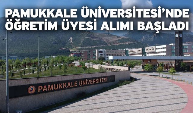 Pamukkale Üniversitesi’nde Öğretim Üyesi Alımı Başladı