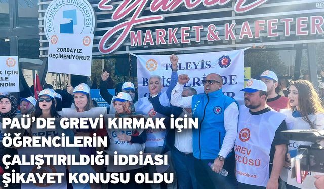 PAÜ’de grevi kırmak için öğrencilerin çalıştırıldığı iddiası şikayet konusu oldu