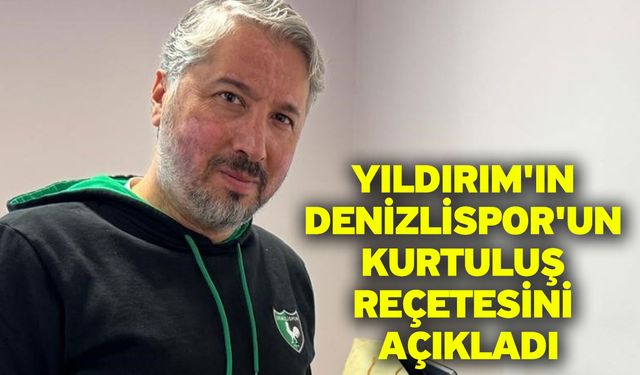 Yıldırım'ın Denizlispor'un Kurtuluş Reçetesini Açıkladı