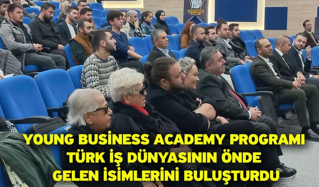 Young Business Academy Programı Türk İş Dünyasının Önde Gelen İsimlerini Buluşturdu