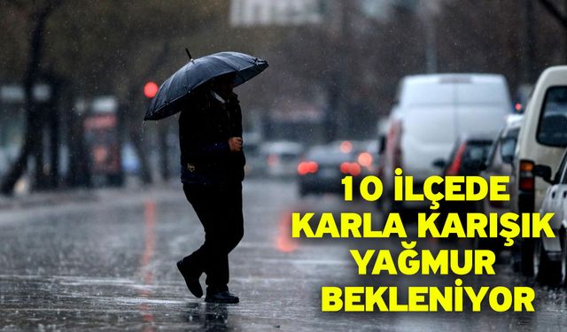 10 İlçede Karla Karışık Yağmur Bekleniyor