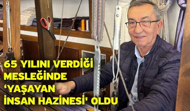 65 yılını verdiği mesleğinde ‘Yaşayan İnsan Hazinesi' oldu