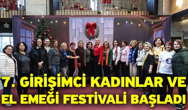 7. Girişimci Kadınlar ve El Emeği Festivali Başladı