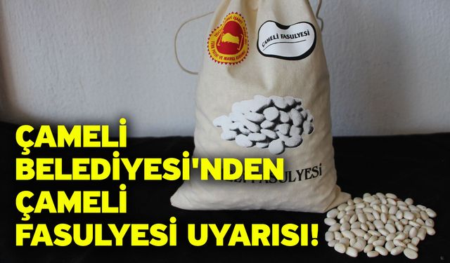 Çameli Belediyesi'nden Çameli Fasulyesi Uyarısı!