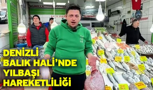 Denizli Balık Hali’nde Yılbaşı Hareketliliği