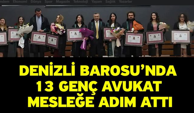 Denizli Barosu’nda 13 Genç Avukat Mesleğe Adım Attı