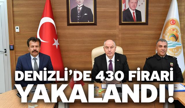 Denizli’de 430 firari yakalandı!