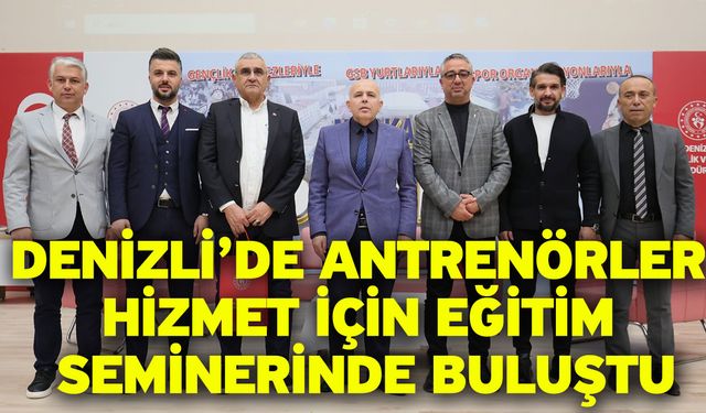 Denizli’de antrenörler hizmet için eğitim seminerinde buluştu