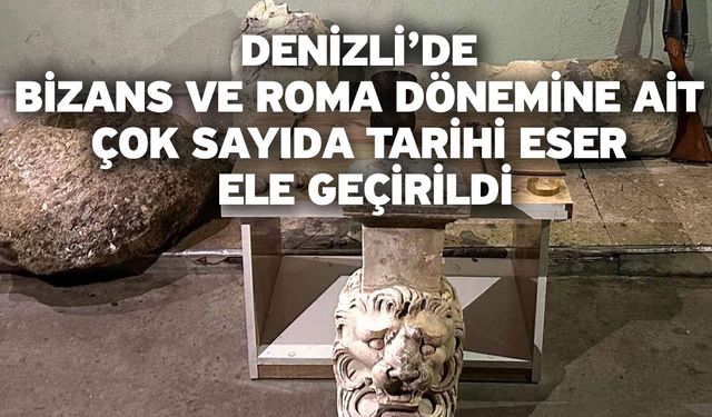 Denizli’de Bizans ve Roma dönemine ait çok sayıda tarihi eser ele geçirildi