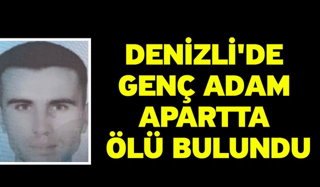 Denizli'de Genç Adam Apartta Ölü Bulundu