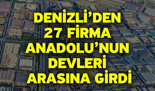 Denizli’den 27 Firma Anadolu’nun Devleri Arasına Girdi