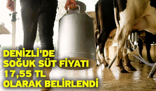 Denizli'de soğuk süt fiyatı 17,55 TL olarak belirlendi