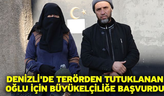 Denizli'de Terörden Tutuklanan Oğlu İçin Büyükelçiliğe Başvurdu