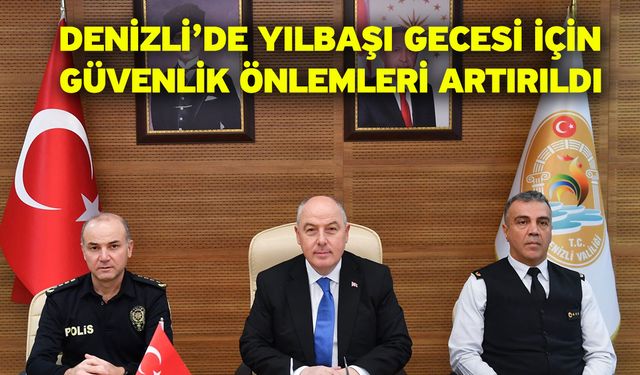 Denizli’de yılbaşı gecesi için güvenlik önlemleri artırıldı