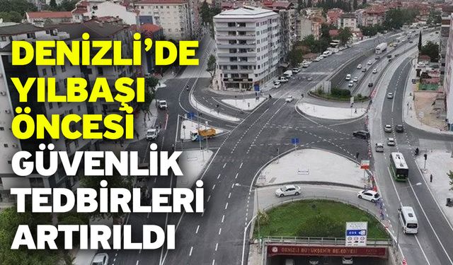 Denizli’de Yılbaşı Öncesi Güvenlik Tedbirleri Artırıldı