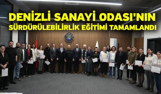 Denizli Sanayi Odası'nın Sürdürülebilirlik Eğitimi Tamamlandı