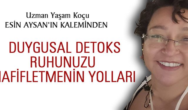 DUYGUSAL DETOKS: RUHUNUZU HAFİFLETMENİN YOLLARI