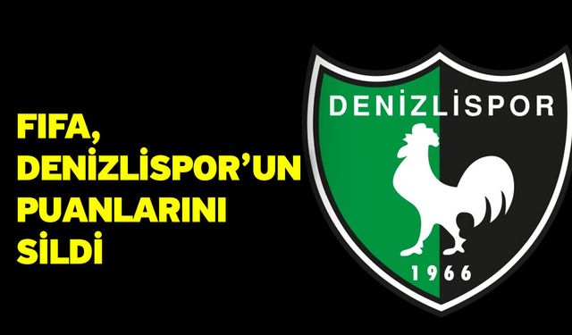 FIFA, Denizlispor’un Puanlarını Sildi